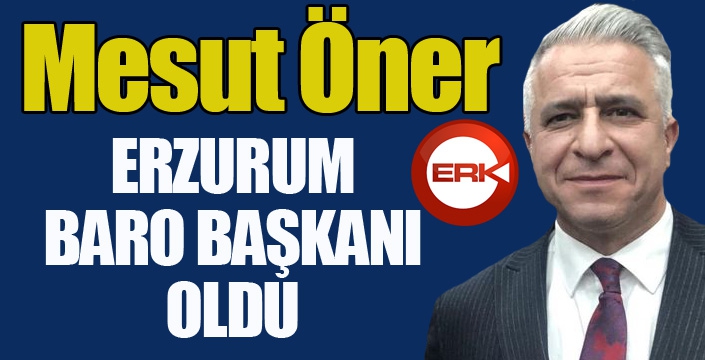 Erzurum Baro Başkanı Av. Mesut Öner oldu...