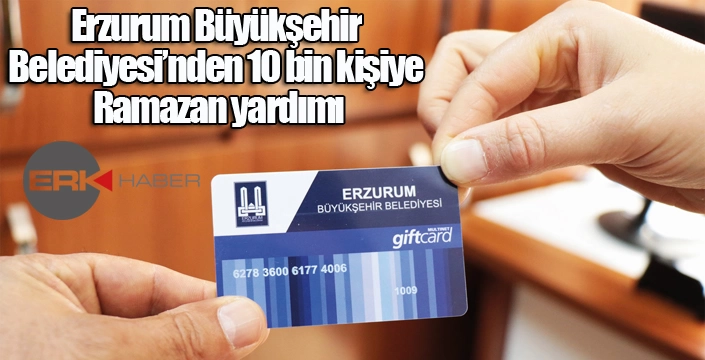 Erzurum Büyükşehir Belediyesi’nden 10 bin kişiye Ramazan yardımı