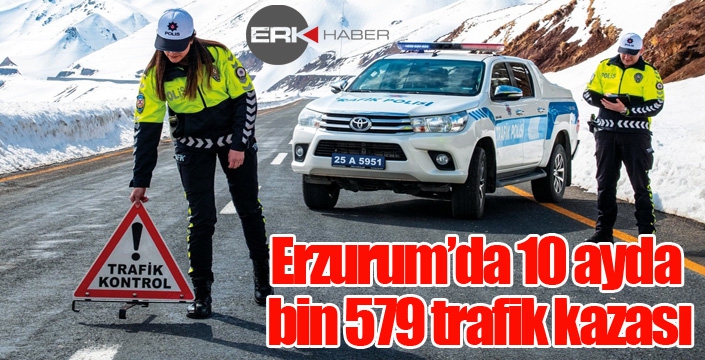 Erzurum’da 10 ayda bin 579 trafik kazası