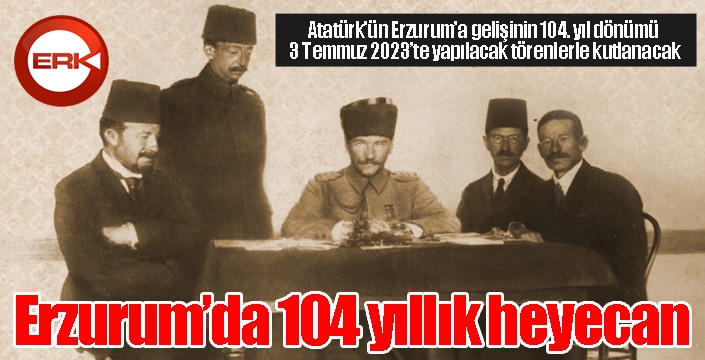 Erzurum’da 104 yıllık heyecan