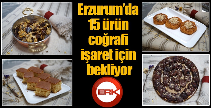 Erzurum’da 15 ürün coğrafi işaret için bekliyor