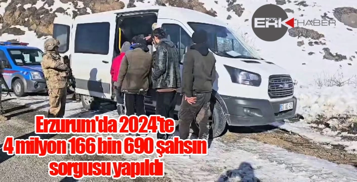 Erzurum'da 2024'te 4 milyon 166 bin 690 şahsın sorgusu yapıldı