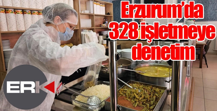 Erzurum’da 328 işletmeye denetim