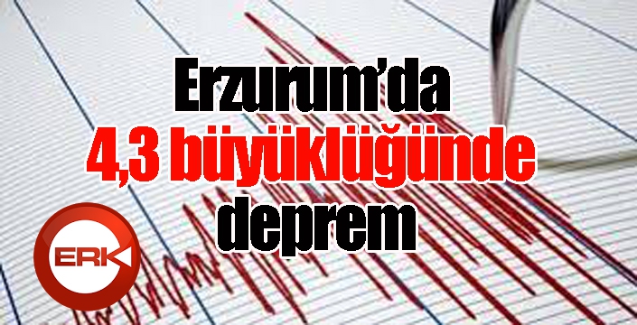 Erzurum’da 4,3 büyüklüğünde deprem