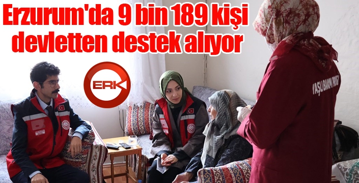 Erzurum'da 9 bin 189 kişi devletten destek alıyor