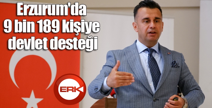 Erzurum'da 9 bin 189 kişiye devlet desteği