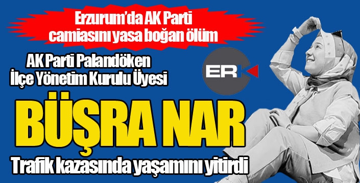 Erzurum'da AK Parti'yi yasa boğan ölüm... Trafik kazasında yaşamını yitirdi....