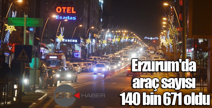 Erzurum'da araç sayısı 140 bin 671 oldu