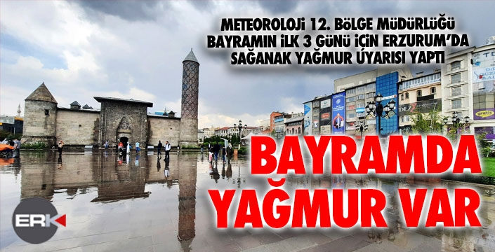 Erzurum’da bayramın ilk üç günü yağışlı geçecek 