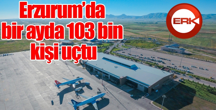 Erzurum’da bir ayda 103 bin kişi uçtu