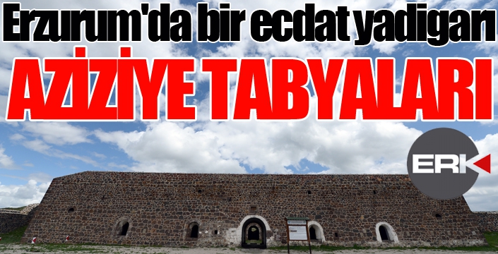 Erzurum'da bir ecdat yadigarı: Aziziye Tabyaları