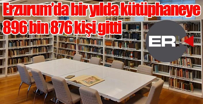 Erzurum’da bir yılda kütüphaneye 896 bin 876 kişi gitti