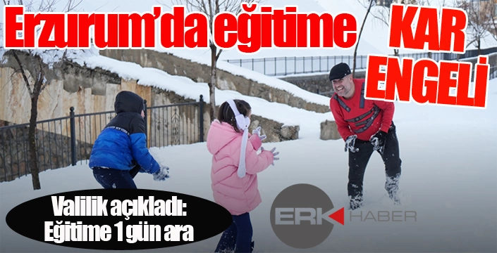 Erzurum'da eğitime kar tatili...