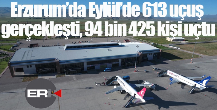 Erzurum’da Eylül’de 613 uçuş gerçekleşti, 94 bin 425 kişi uçtu