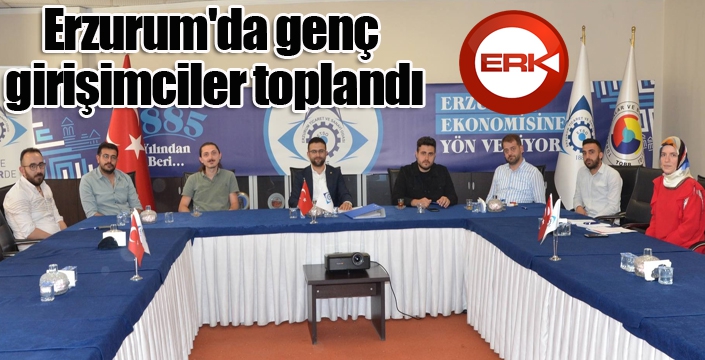 Erzurum'da genç girişimciler toplandı