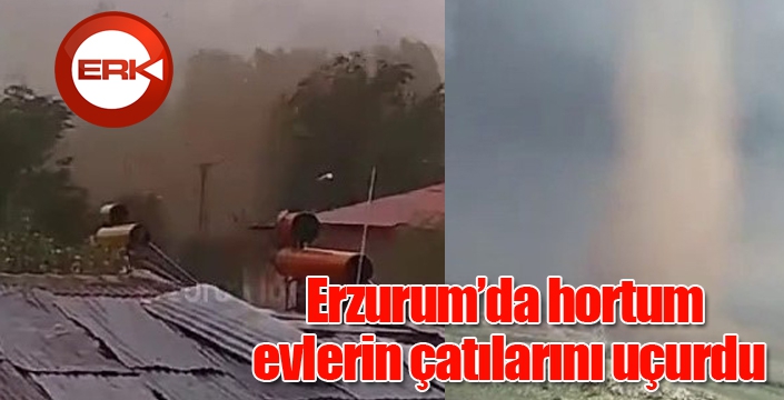 Erzurum’da hortum evlerin çatılarını uçurdu