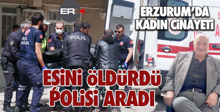 Erzurum’da kadın cinayeti 