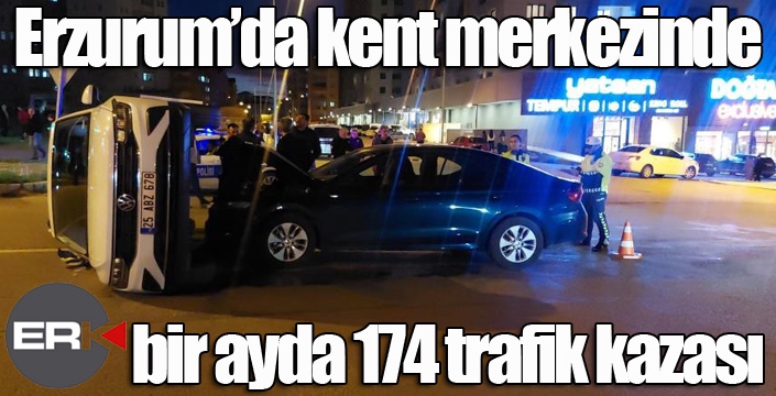 Erzurum’da kent merkezinde bir ayda 174 trafik kazası