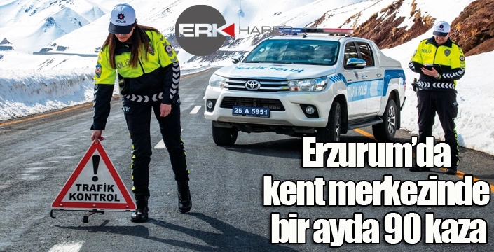 Erzurum’da kent merkezinde bir ayda 90 kaza