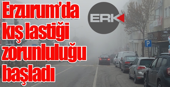 Erzurum’da kış lastiği zorunluluğu başladı