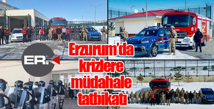 Erzurum’da krizlere müdahale tatbikatı