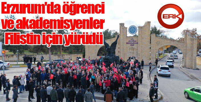 Erzurum'da öğrenci ve akademisyenler Filistin için yürüdü