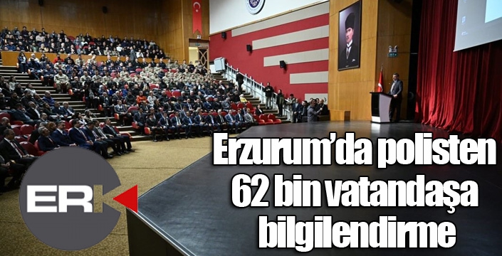 Erzurum’da polisten 62 bin vatandaşa bilgilendirme