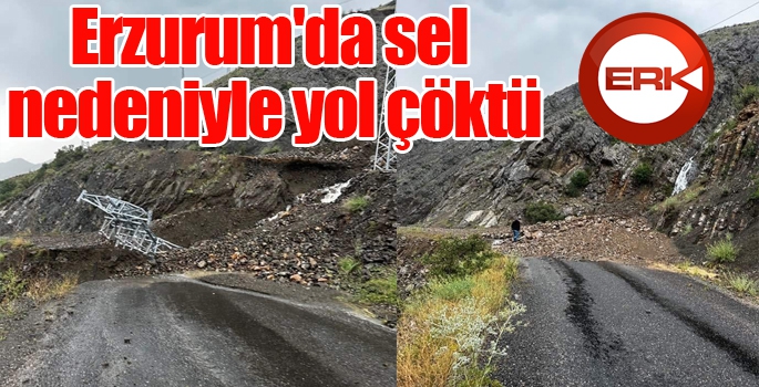 Erzurum'da sel nedeniyle yol çöktü