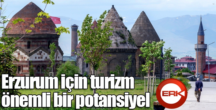 Erzurum’da tarım, hayvancılık ve turizmde potansiyel var