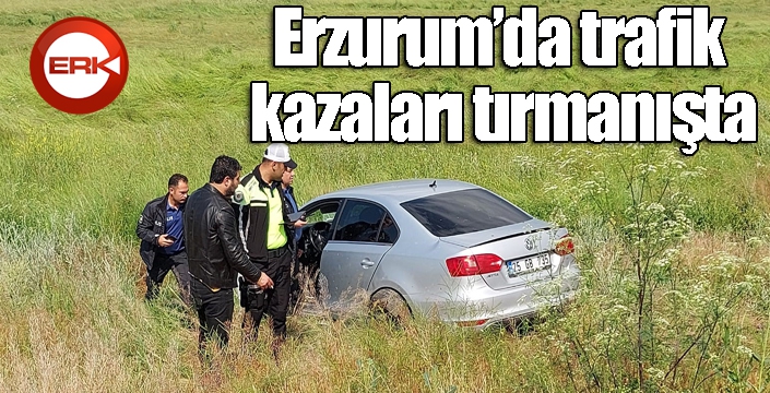 Erzurum’da trafik kazaları tırmanışta