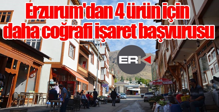 Erzurum'dan 4 ürün için daha coğrafi işaret başvurusu