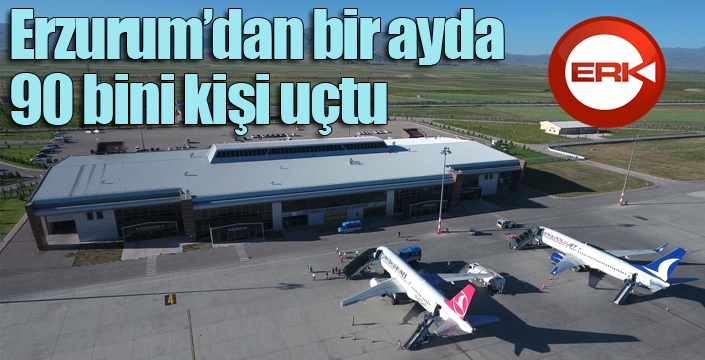 Erzurum’dan bir ayda 90 bini kişi uçtu