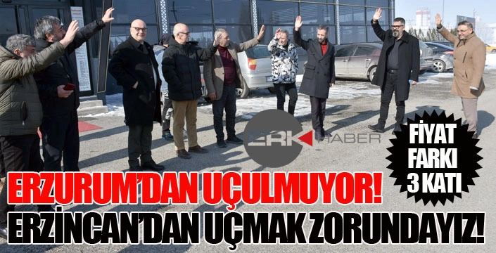 ERZURUM’DAN UÇULMUYOR! ERZİNCAN’DAN UÇMAK ZORUNDAYIZ! FİYAT FARKI 3 KATI