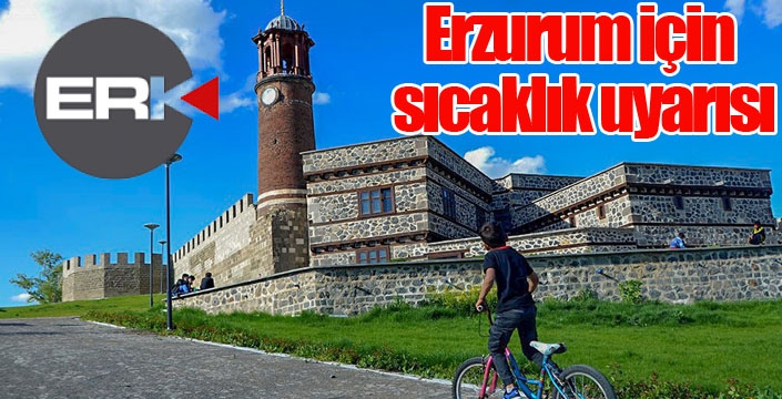 Erzurum için sıcaklık uyarısı