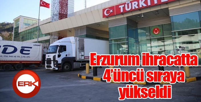 Erzurum ihracatta 4’üncü sıraya yükseldi