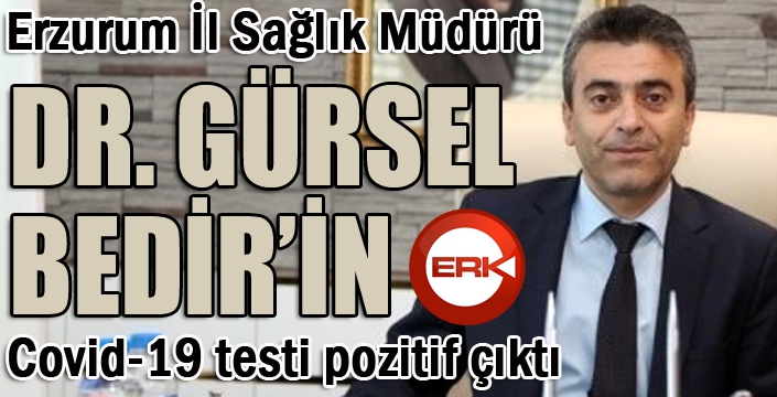 Erzurum İl Sağlık Müdürünün Covid-19 testi pozitif çıktı