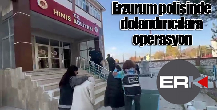 Erzurum polisinde dolandırıcılara operasyon