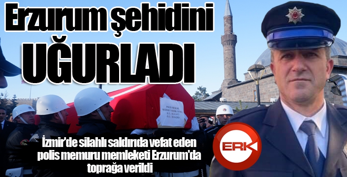 Erzurum şehidini uğurladı...