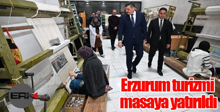 Erzurum turizmi masaya yatırıldı