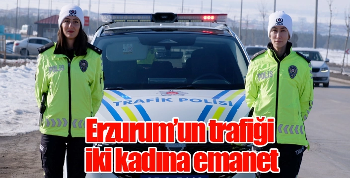 Erzurum'un trafiği iki kadına emanet...