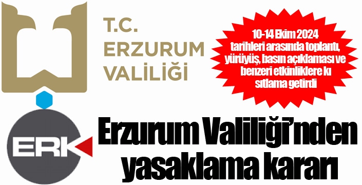 Erzurum Valiliği’nden yasaklama kararı