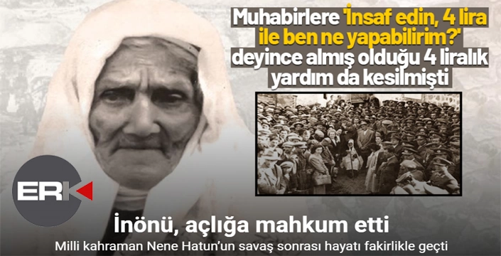 Erzurumlu Nene Hatun’un savaş sonrası hayatı, fakirlik ve çaresizlikle geçti