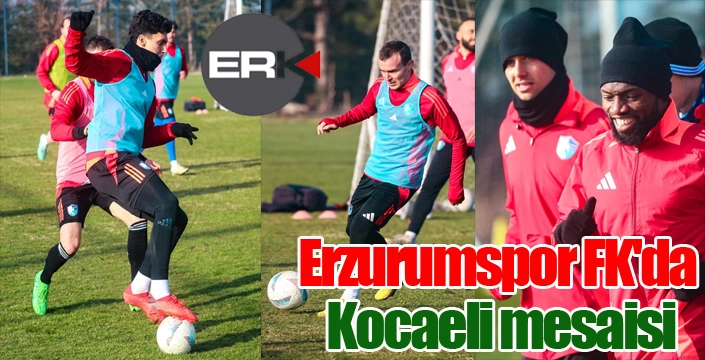 Erzurumspor FK'da Kocaeli mesaisi