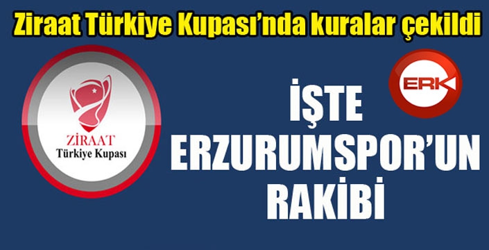 Erzurumspor'un kupadaki rakibi belli oldu...