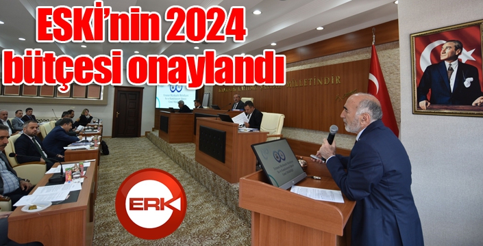 ESKİ’nin 2024 bütçesi onaylandı