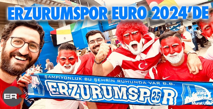 EURO 2024’de Erzurumspor’u unutmadılar