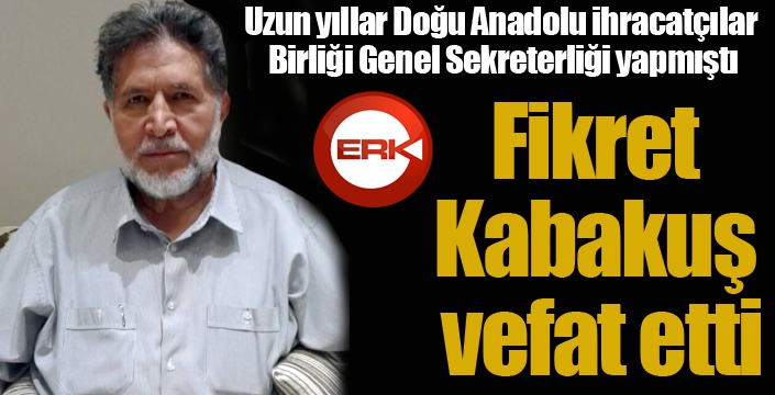 Fikret Kabakuş vefat etti...