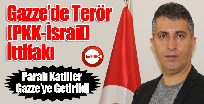 Gazze’de Terör (PKK-İsrail) İttifakı