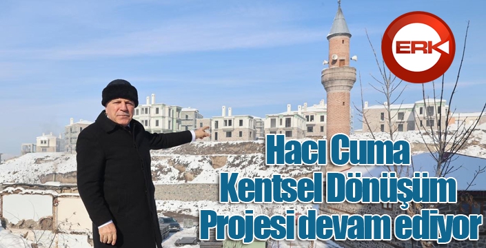 “Hacı Cuma Kentsel Dönüşüm Projesi devam ediyor”