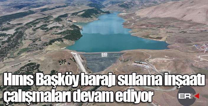 Hınıs Başköy barajı sulama inşaatı çalışmaları devam ediyor